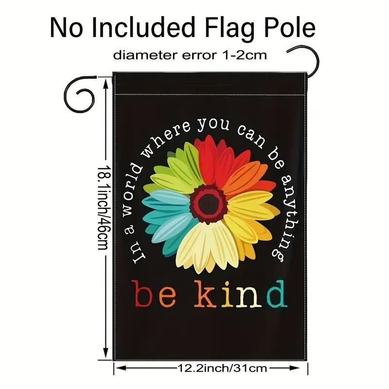 In A World Where You Can Be Anything Be Kind Beautiful Garden Flag