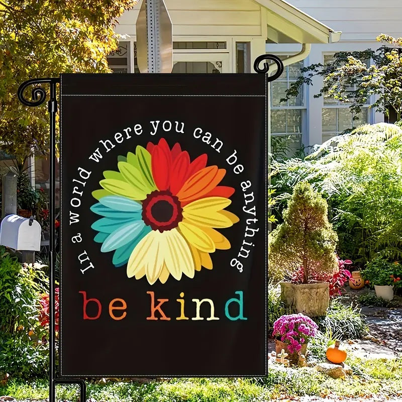 In A World Where You Can Be Anything Be Kind Beautiful Garden Flag