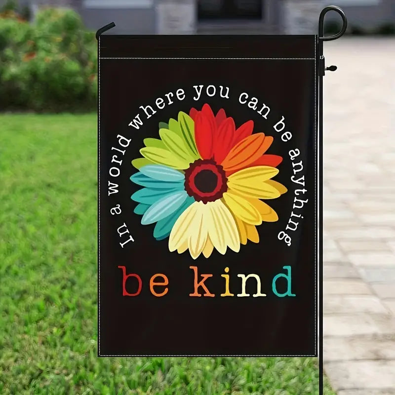 In A World Where You Can Be Anything Be Kind Beautiful Garden Flag