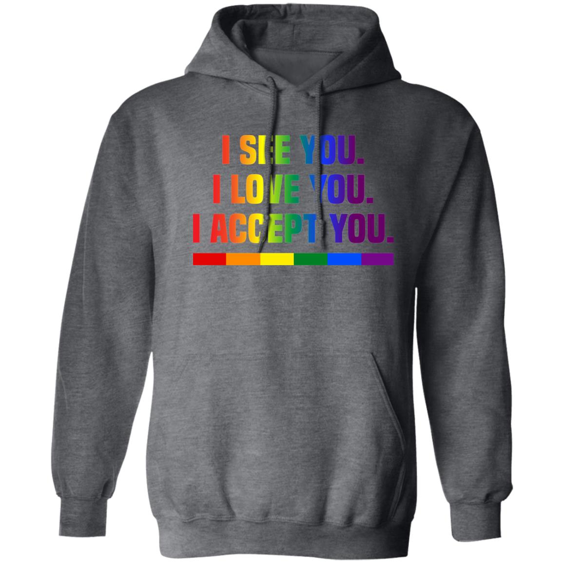 I see I love you I accept you - LGBTQ Pride Shirt