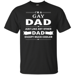 I'm a Gay Dad, just like any other Dad, black tshirt for Gay