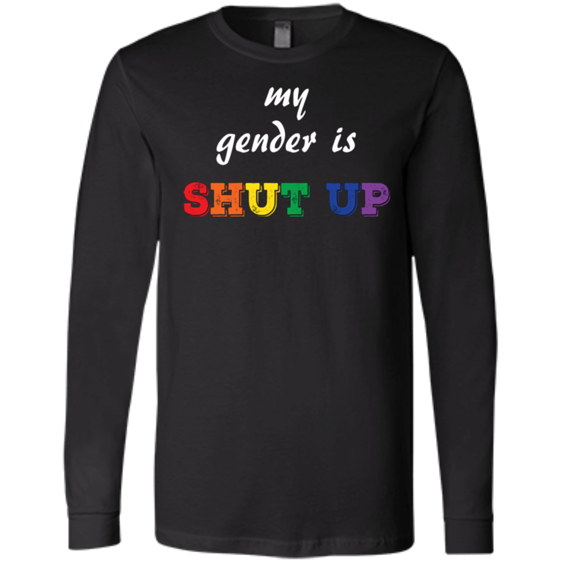 Funny LGBT Shirt - "My Gender is Shut Up"