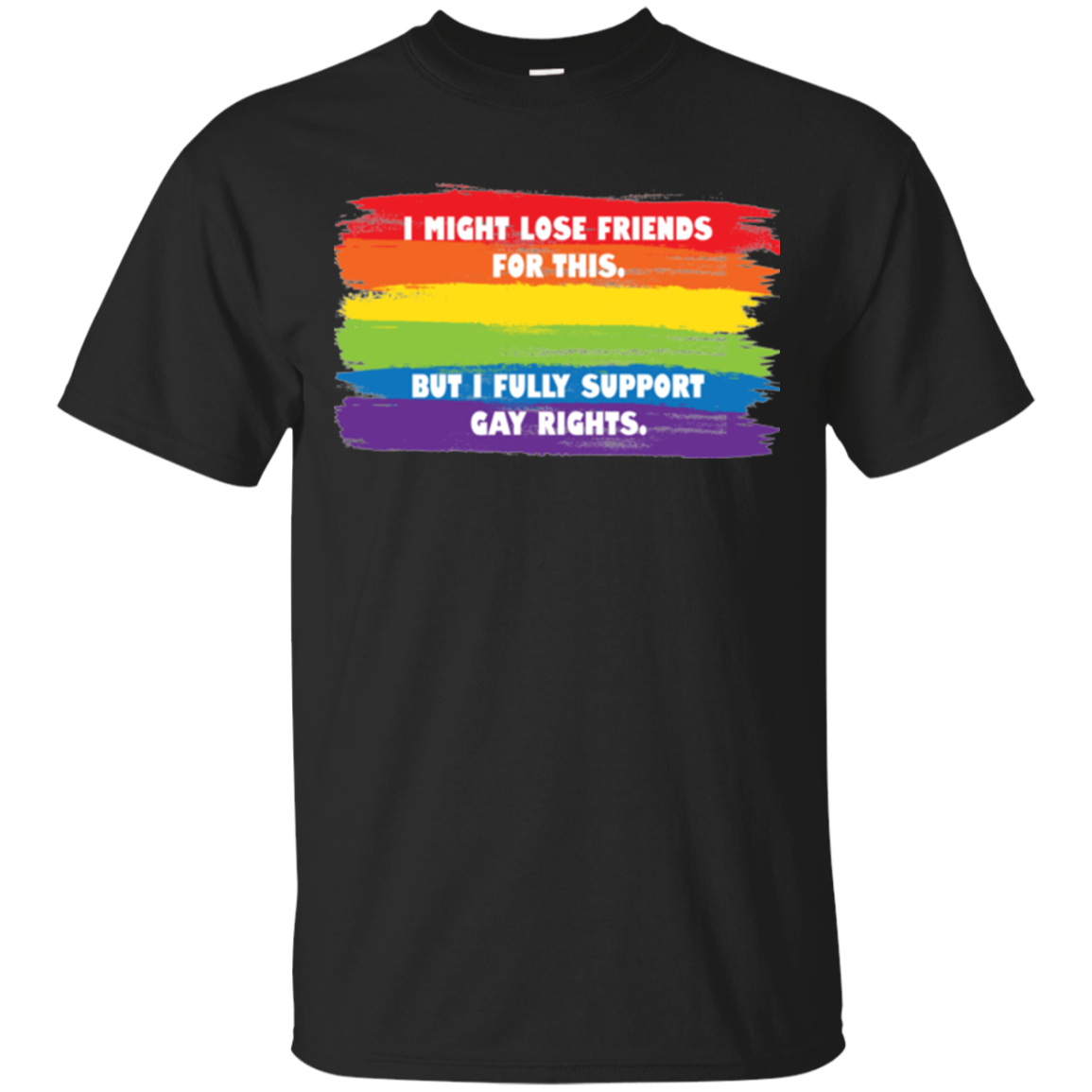 I Might Lose Friends For This But I Fully Support Gay Rights T Shirt