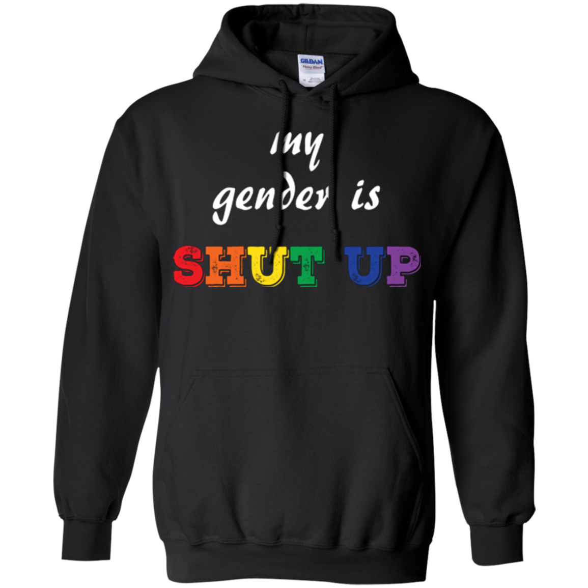 Funny LGBT Shirt - "My Gender is Shut Up"