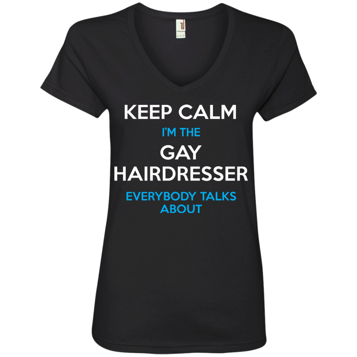 Keep Calm I'm The Gay Hairdresser Everybody Talks About Shirt