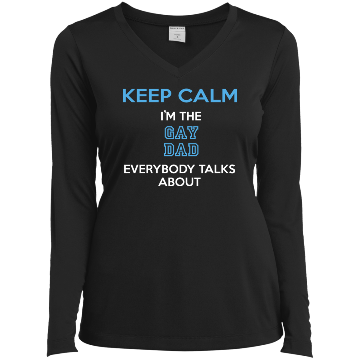 Keep Calm I'm The Gay Dad Everybody Talks About Shirt