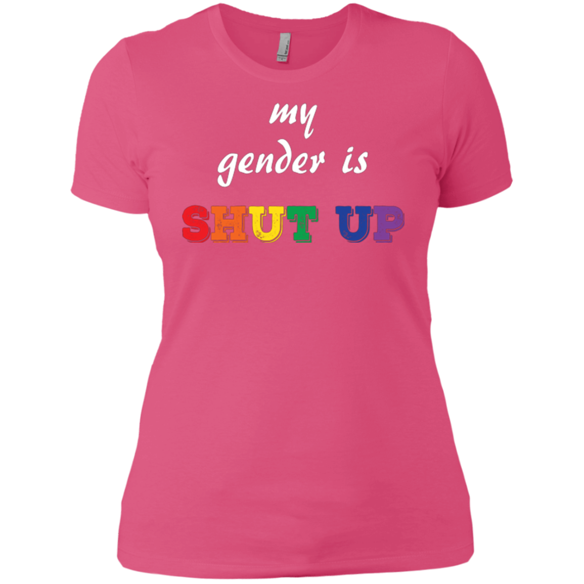 Funny LGBT Shirt - "My Gender is Shut Up"