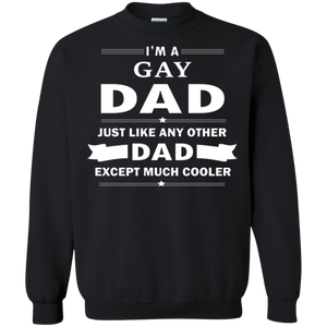 I'm a Gay Dad, just like any other Dad, black sweatshirt for Men & Women Gay Pride black sweatshirt for Men & Women