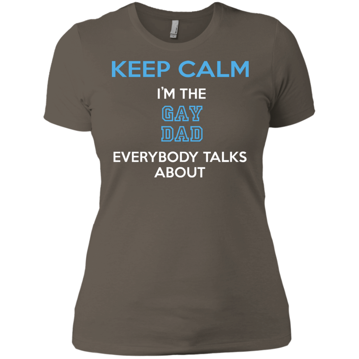 Keep Calm I'm The Gay Dad Everybody Talks About Shirt