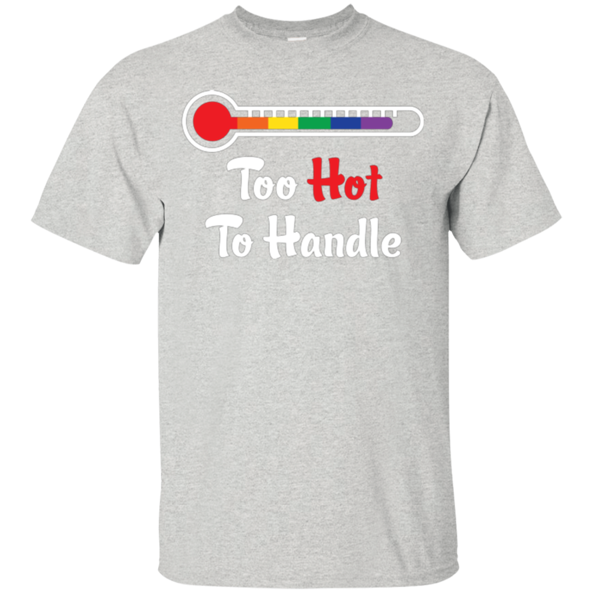 Too Hot To Handle - Funny Pride Shirt