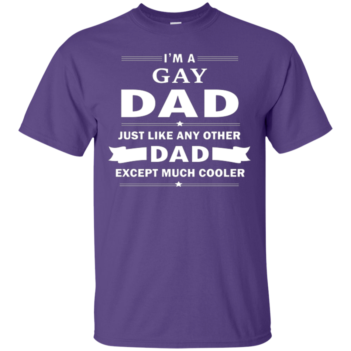 I'm a Gay Dad, just like any other Dad, Purple tshirt for Gay Quote Printed tshirt for Gay