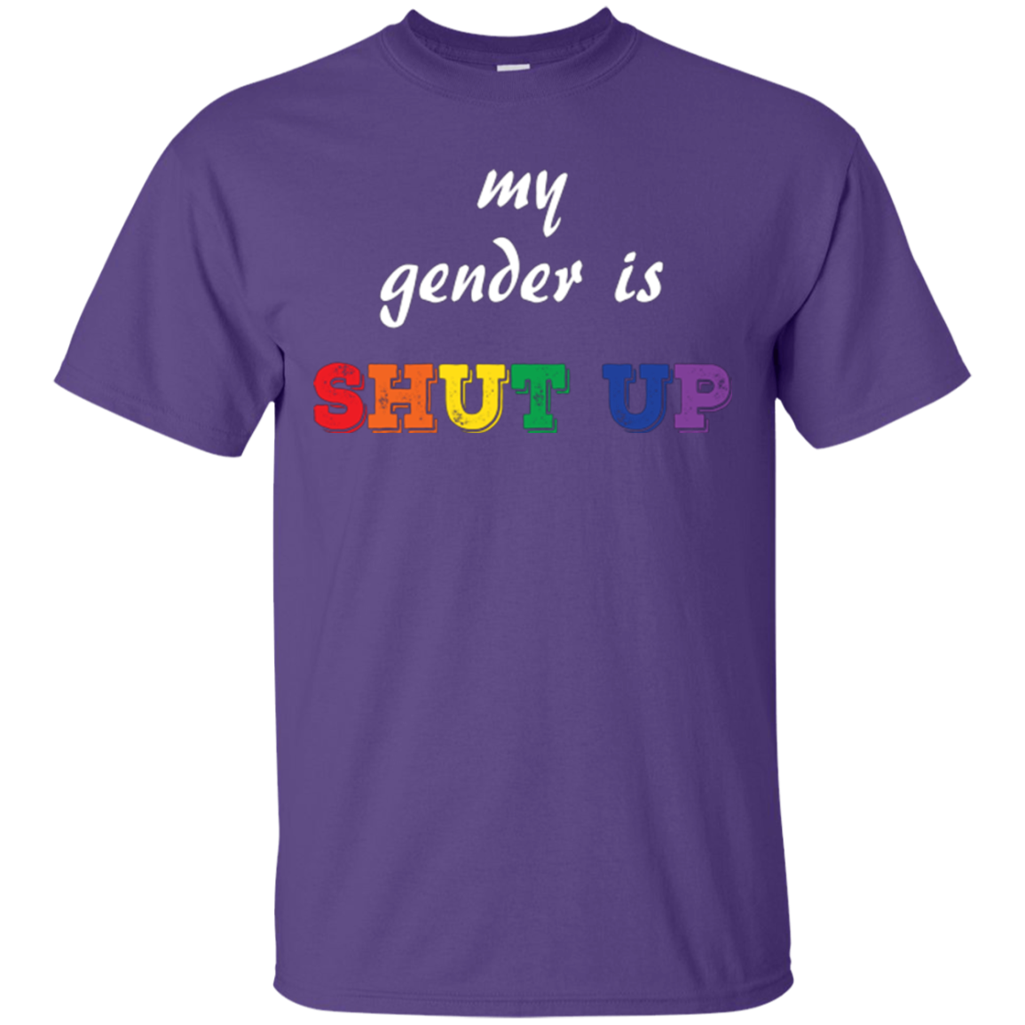 Funny LGBT Shirt - "My Gender is Shut Up"