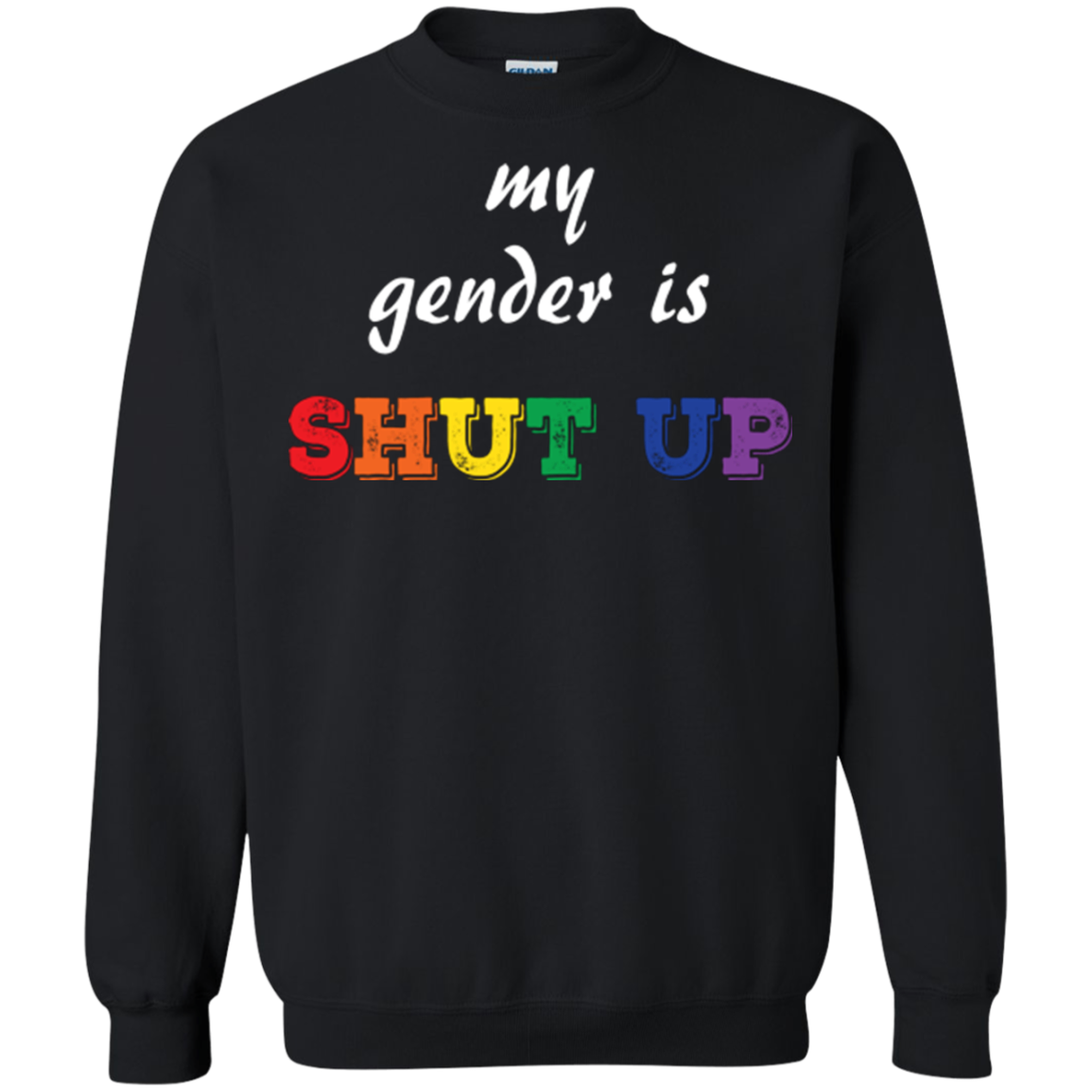 Funny LGBT Shirt - "My Gender is Shut Up"